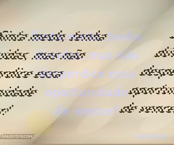 Sinta medo, tenha...