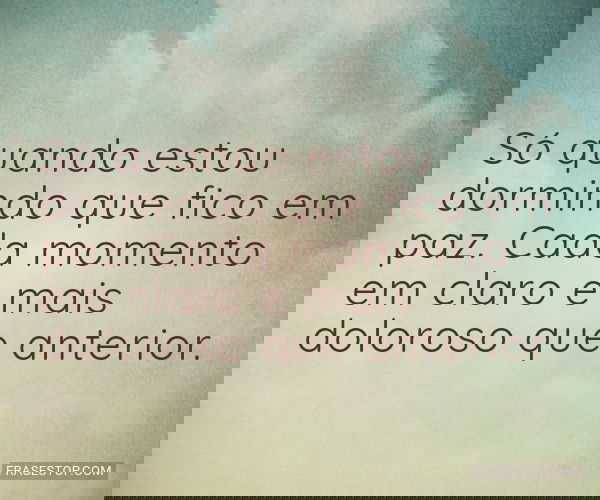 Só quando estou dormindo...