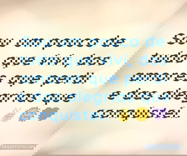 Sou um pouco de tudo que...