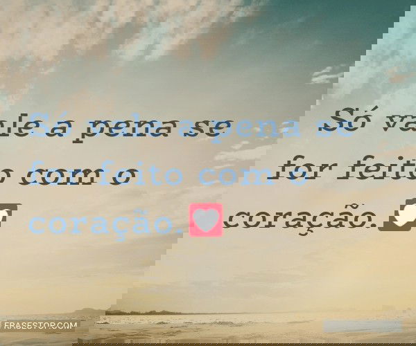 Só vale a pena se for...