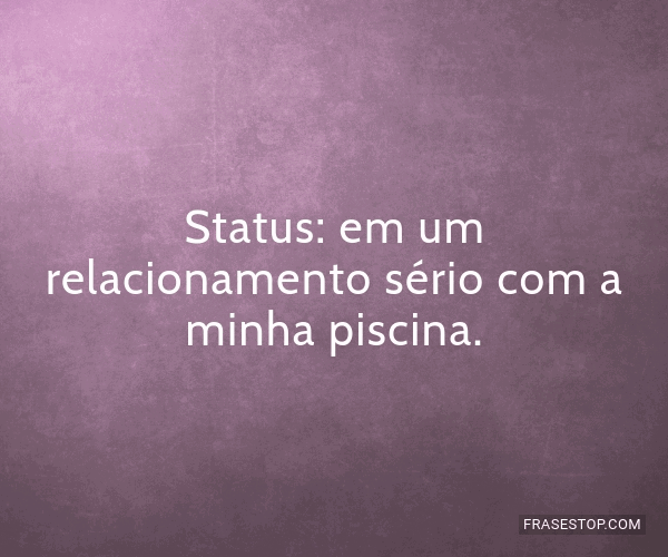 Status: em um relacionamento sério com a minha... - FrasesTop