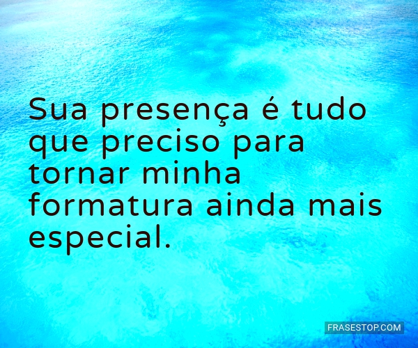 Sua presença é tudo que preciso para tornar... - FrasesTop