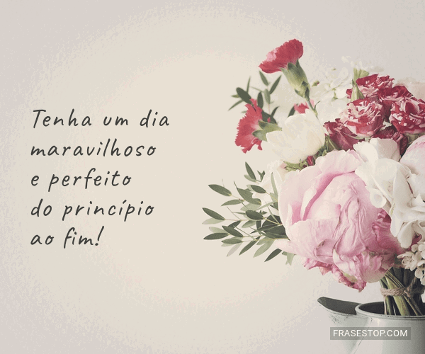 Tenha Um Dia Maravilhoso E Perfeito Do Princípio Frasestop Tenha Um Dia Maravilhoso E Perfeito Do Princípio Frasestop