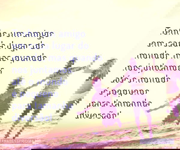 Tenho um amigo em cada...