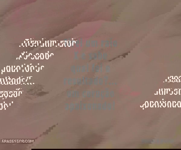 Tirei um raio X e sabe...