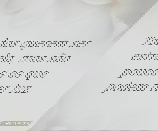 Todos querem ser estrela,...
