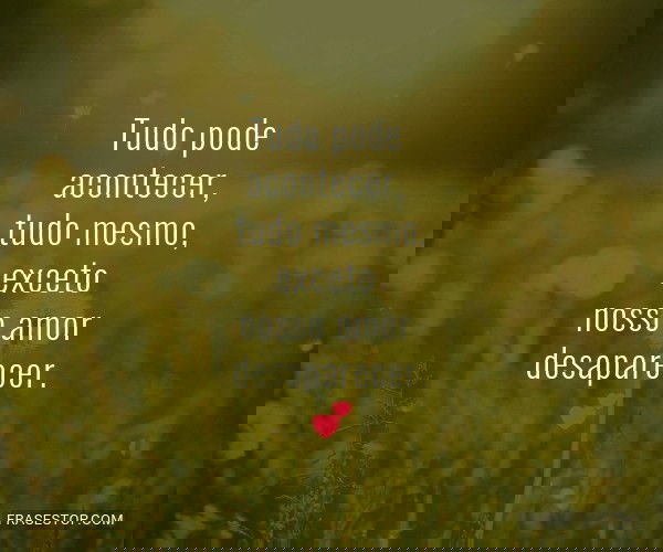 Tudo pode acontecer, tudo...