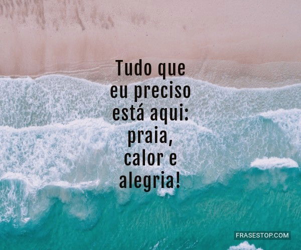 Tudo Que Eu Preciso Está Aqui Praia Calor E Frasestop