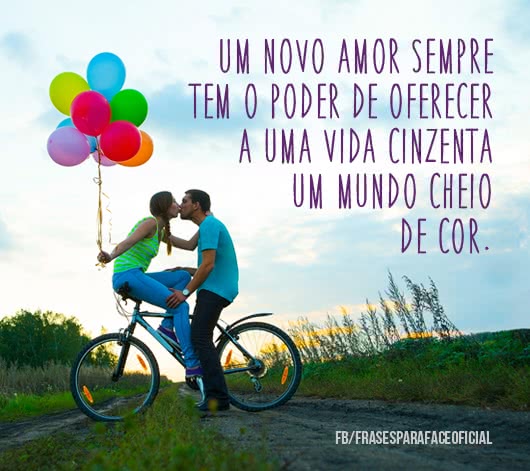 Um novo amor sempre tem o...