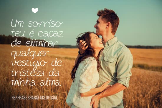Um sorriso teu é capaz...