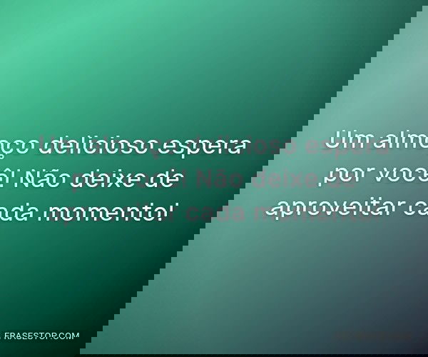 Um almoço delicioso...