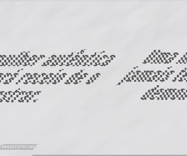 Uma mulher autêntica...