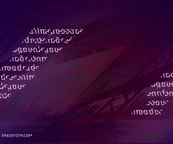 Uma pessoa forte não é...