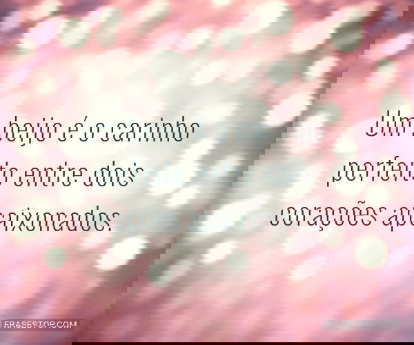 Um beijo é o carinho...