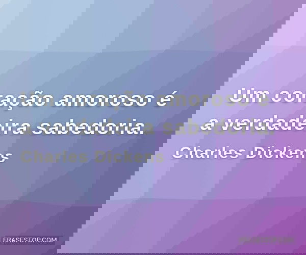 Um coração amoroso é a...