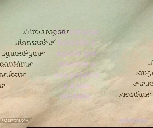 Um coração honrado é...