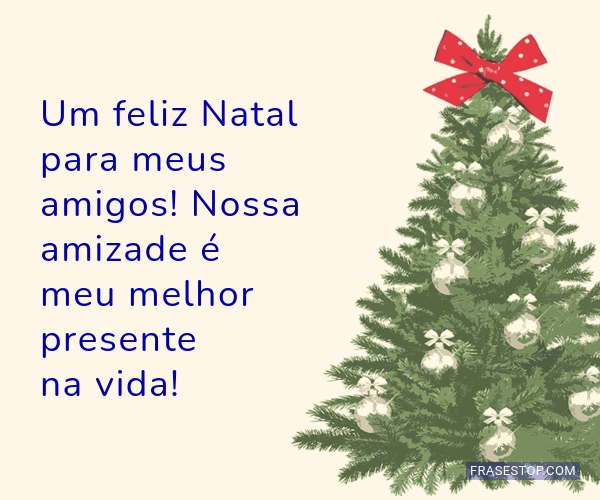 Um feliz Natal para meus amigos! Nossa amizade é... - FrasesTop Um feliz Natal para meus amigos! Nossa amizade é... - FrasesTop