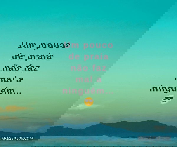 Um pouco de praia não...