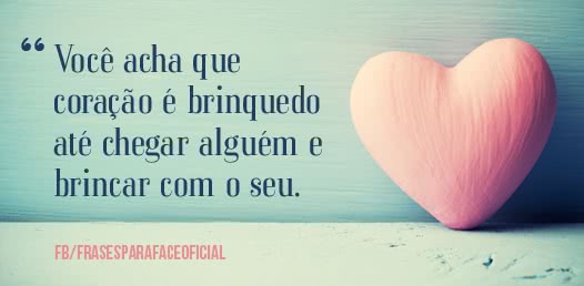 Você acha que coração...