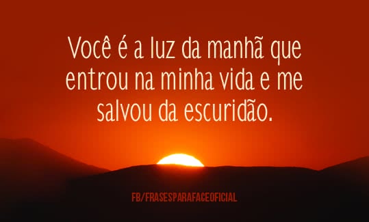 Você é a luz da manhã...