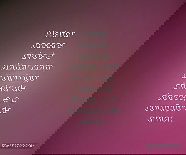 Visitar nossos avós é...