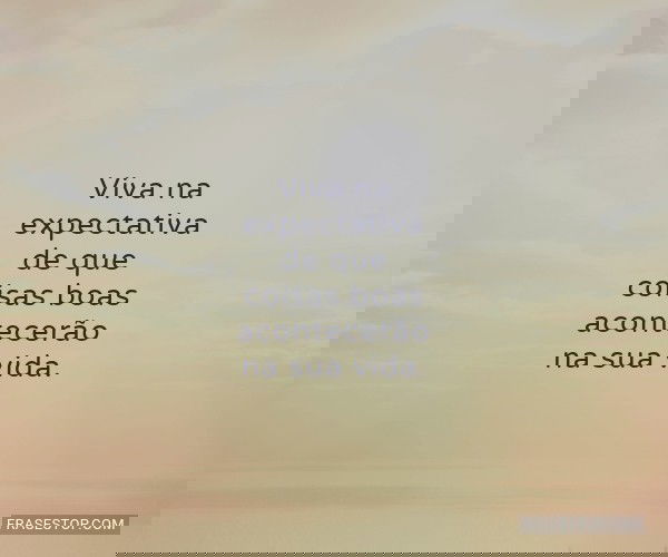 Viva na expectativa de...