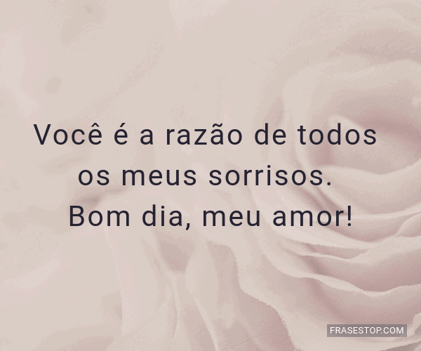 Você é a razão de todos os meus sorrisos. Bom... - FrasesTop Você é a razão de todos os meus sorrisos. Bom... - FrasesTop