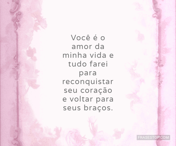 Você é o amor da minha vida e tudo farei para... - FrasesTop