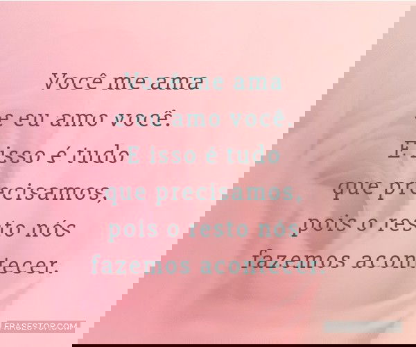 Você me ama e eu amo...