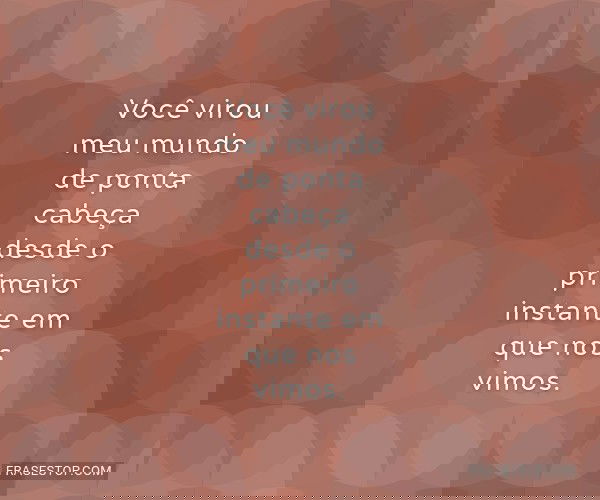 Você virou meu mundo de...